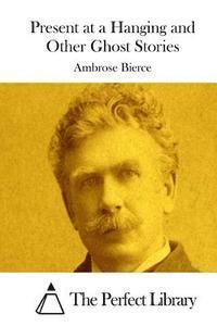 Present at a Hanging and Other Ghost Stories