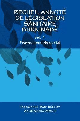 Recueil de législation sanitaire burkinabè: Vol. 1, Professions de santé 1