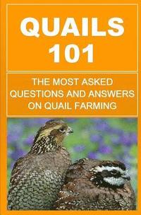 bokomslag Quails 101: The Most Asked Questions And Answers On Quail Farming