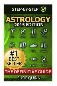 Astrology: The Definitive Guide: Understanding Zodiac Signs, Compatibility, Career, Horoscopes, Star Signs and Relationships 1