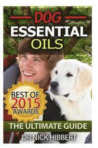 bokomslag Dog Essential Oils: The Ultimate Guide: Pet Essential Oils, Puppy Essential Oils, Essential Oils for Dogs