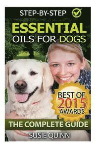 bokomslag Essential Oils for Dogs: The Complete Guide: Dog Essential Oils, Puppy Essential Oils, Pet Essential Oils