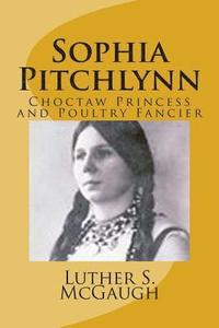 bokomslag Sophia Pitchlynn: Choctaw Princess and Poultry Fancier