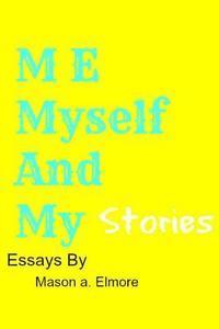 bokomslag Me, Myself, And My Stories: A collection Of Essays