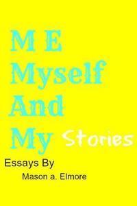 Me, Myself, And My Stories: A collection Of Essays 1