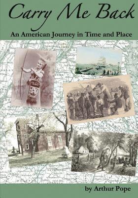 Carry Me Back: An American Journey in Time and Place 1