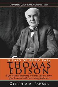 bokomslag Wizard of Menlo Park - Thomas Edison: A Quick-Read Biography about the Life and Times of an Inventor with Far-reaching Influence!