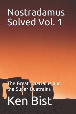Ken Bist - Nostradamus Solved: The Great Quatrains and the Super Quatrains, Häftad