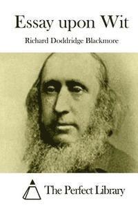 Richard Doddridge Blackmore, The Perfect Library - Essay upon Wit, Häftad