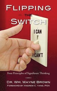 Wm Wayne Brown - Flipping the Switch: Four Principles of Significant Thinking, Häftad