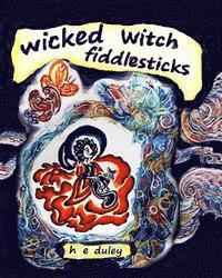 bokomslag wicked witch fiddlesticks: Wicked Witch Fiddlesticks was happy. She loved flying across the stormy night sky, until lightning struck her broomsti