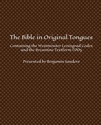 Benjamin Sanders - The Bible in Original Tongues: Containing the Westminster Leningrad Codex and the Byzantine Textform 2005, Häftad