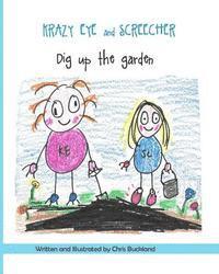 Krazy Eye and Screecher Dig up the Garden: A Krazy Eye story 1