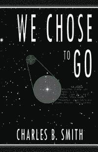 Charles B. Smith - We Chose to Go, Häftad