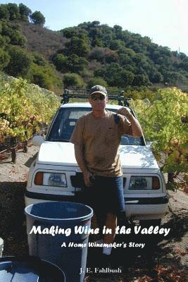 bokomslag Making Wine in the Valley: A Home Winemaker's Story