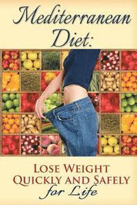 bokomslag Mediterranean Diet: Lose Weight Quickly and Safely for Life with the Mediterranean Diet Plan