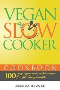 bokomslag Vegan Slow Cooker Cookbook: 100 Tasty Vegan Slow Cooker Recipes For Life Long Health