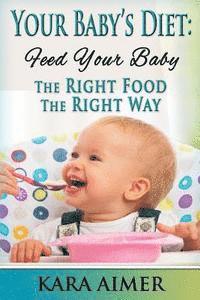 bokomslag Your Baby's Diet: Feed Your Baby the Right Food - The Right Way