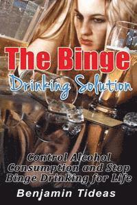 bokomslag The Binge Drinking Solution: Control Alcohol Consumption and Stop Binge Drinking for Life