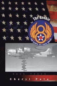 Cheryl Pula - The Rookie: : The Eighth Air Force, Volume Three, Häftad