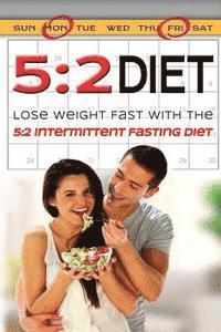 bokomslag 5: 2 Diet: Lose Weight Fast With The 5:2 Intermittent Diet