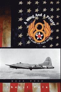 bokomslag A Wing and a Prayer: : The Eighth Air Force Series, Volume Four