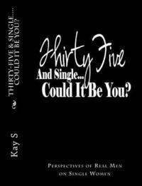 bokomslag Thirty-Five & Single, Could it be You?: Perspectives of Real Men on Single Women