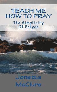 bokomslag Teach Me How To Pray: The Simplicity Of Prayer