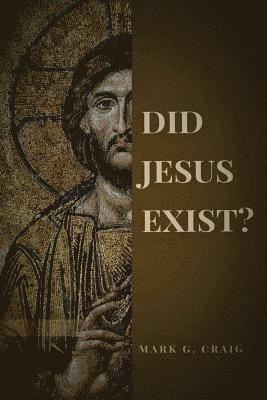 Did Jesus Exist?: Rediscovering the Historical Jesus 1