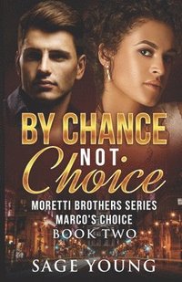 bokomslag By Chance Not Choice: Marco's Choice - Moretti Brothers Series Book Two