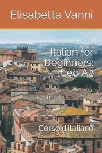 bokomslag Italian for beginners: Leo A2: Corso d'italiano