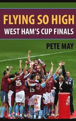 bokomslag Flying So High: West Ham's Cup Finals