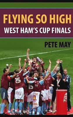 Flying So High: West Ham's Cup Finals 1