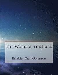 The Word of the Lord: Sermons by Rev Brinkley Craft Goranson 1
