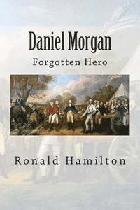 bokomslag Daniel Morgan: Forgotten Revotutionary Hero