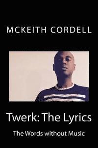 bokomslag Twerk: The Lyrics: The Words without Music