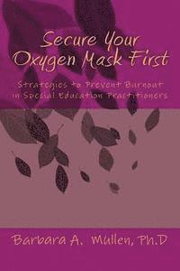 bokomslag Secure You Oxygen Mask First: : Strategies to Prevent Burnout in Special Eduation Practitioners