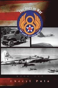 bokomslag The Dogs of War: : The Eighth Air Force Series, Volume 6