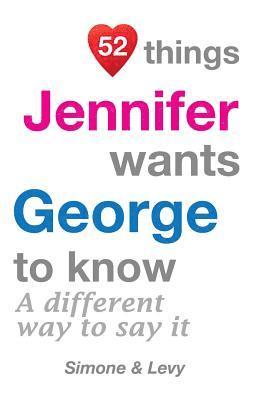 bokomslag 52 Things Jennifer Wants George To Know: A Different Way To Say It