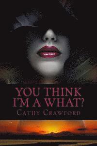 You Think I'm A What?: When Blood Lies Book 1 1