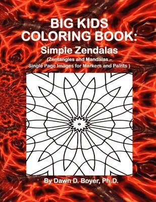 Dawn D. Boyer - Big Kids Coloring Book: Simple Zendalas (Zentangled Mandalas - Single Page Images for Markers and Paints), Häftad