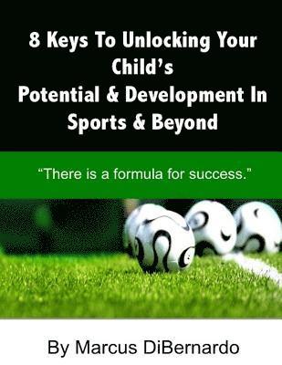 8 Keys To Unlocking Your Child's Potential & Development In Sports & Beyond: 'There Is A Formula For Success.' 1