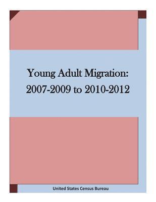 United States Census Bureau - Young Adult Migration: 2007-2009 to 2010-2012, Häftad