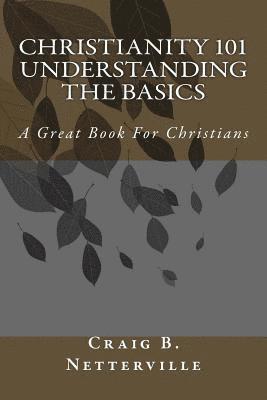 Christianity 101 Understanding the Basics 1