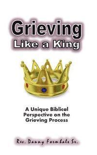 bokomslag Grieving Like A King: A Biblical Glance of the Grieving Process