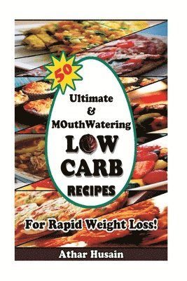 bokomslag 50 Ultimate and mouthwatering Low Carb Recipes For Rapid Weight Loss!: (Low Carb, Low Carb Cookbook, Low Carb Diet, Low Carb Recipes, Low Carb High Fa