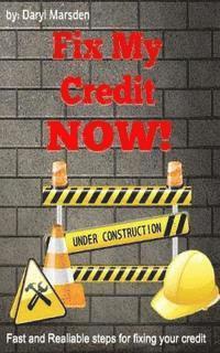 Daryl B. Marsden - Fix My Credit Now!: Your Step by Step guide to fixing your credit, Häftad
