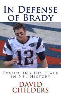 David Childers - In Defense of Brady: Evaluating His Place in NFL History, Häftad