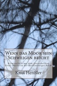 bokomslag Wenn das Moor sein Schweigen bricht: Kriminalfälle aus dem Ostseebadheil Graal-Müritz an der Mecklenburger Bucht