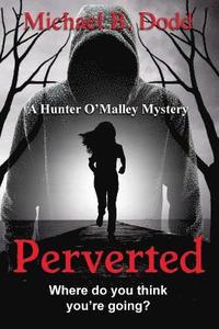 bokomslag Perverted: A Hunter O'Malley Mystery: Book Two